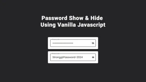 Password Show And Hide Vanilla JavaScript: The Complete Code